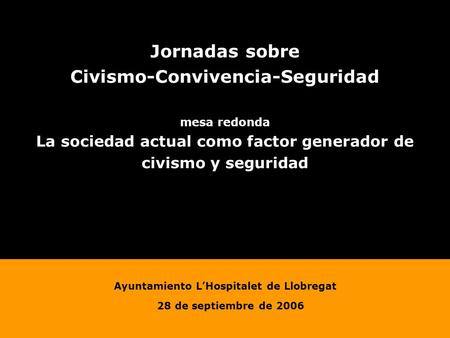 Jornadas sobre Civismo-Convivencia-Seguridad mesa redonda La sociedad actual como factor generador de civismo y seguridad Ayuntamiento LHospitalet de Llobregat.