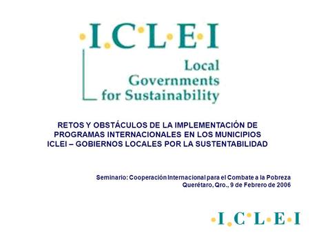 Seminario: Cooperación Internacional para el Combate a la Pobreza Querétaro, Qro., 9 de Febrero de 2006 RETOS Y OBSTÁCULOS DE LA IMPLEMENTACIÓN DE PROGRAMAS.