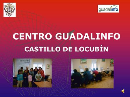 CENTRO GUADALINFO CASTILLO DE LOCUBÍN. GUADALINFO GUADALINFO RIO GUADALQUIVIR RIO GUADALQUIVIR INFORMACIÓN INFORMACIÓN GUADA GUADA LINFO LINFO.