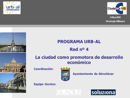 1 PROGRAMA URB-AL Red nº 4 La ciudad como promotora de desarrollo económico Cities XXI Strategic Alliance Equipo técnico: Coordinación: Ayuntamiento de.