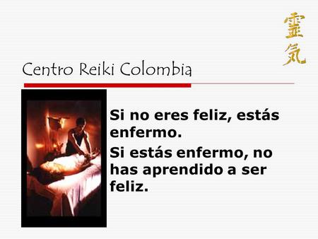 Centro Reiki Colombia Si no eres feliz, estás enfermo.