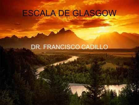 ESCALA DE GLASGOW DR. FRANCISCO CADILLO.
