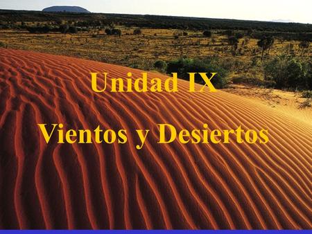 Unidad IX Vientos y Desiertos.