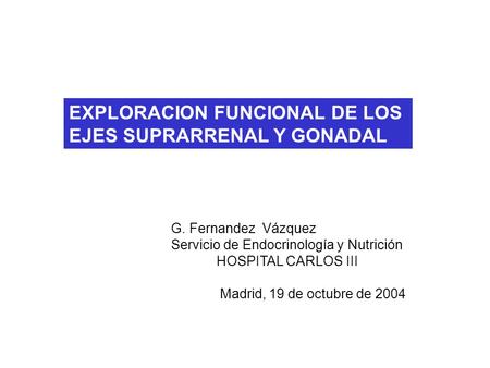 EXPLORACION FUNCIONAL DE LOS EJES SUPRARRENAL Y GONADAL
