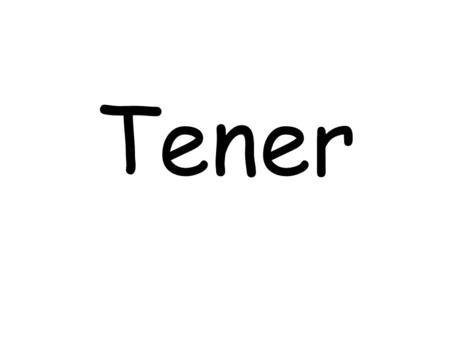 Tener.