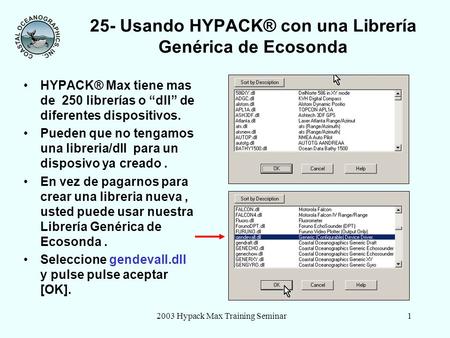 2003 Hypack Max Training Seminar1 25- Usando HYPACK® con una Librería Genérica de Ecosonda HYPACK® Max tiene mas de 250 librerías o dll de diferentes dispositivos.