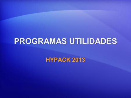 PROGRAMAS UTILIDADES HYPACK 2013.