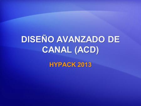 DISEÑO AVANZADO DE CANAL (ACD)