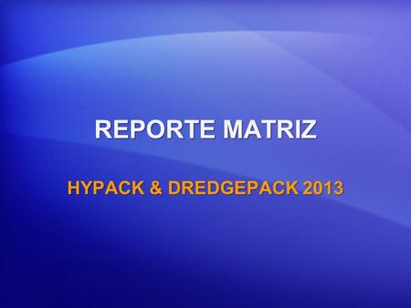 REPORTE MATRIZ HYPACK & DREDGEPACK 2013.
