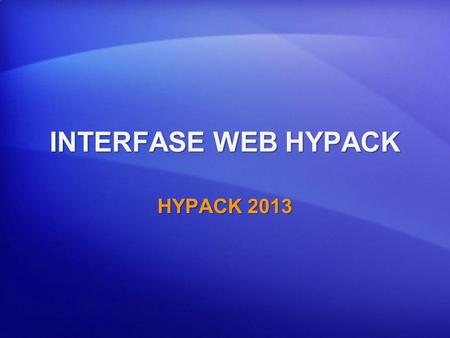 INTERFASE WEB HYPACK HYPACK 2013. WEBIF.DLL Ver Ventana HYPACK SURVEY a través de Internet El folder Web esta localizado por defecto bajo la carpeta HYPACK2012.