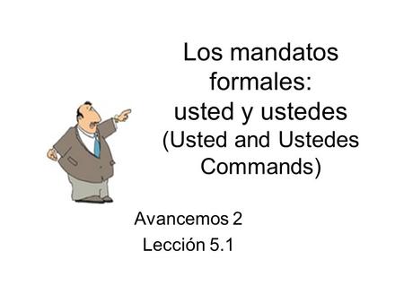 Los mandatos formales: usted y ustedes (Usted and Ustedes Commands)