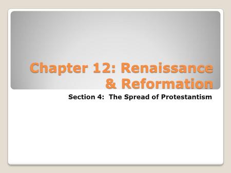Chapter 12: Renaissance & Reformation Section 4: The Spread of Protestantism.
