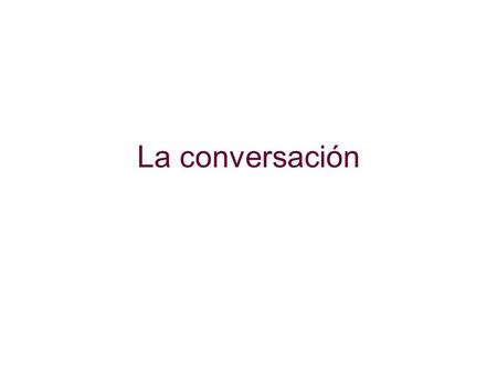 La conversación.