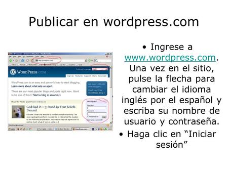 Publicar en wordpress.com Ingrese a www.wordpress.com. Una vez en el sitio, pulse la flecha para cambiar el idioma inglés por el español y escriba su.