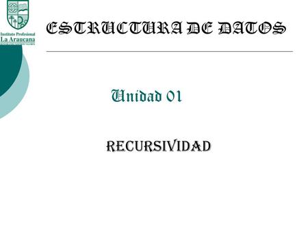 ESTRUCTURA DE DATOS Unidad 01 RECURSIVIDAD.