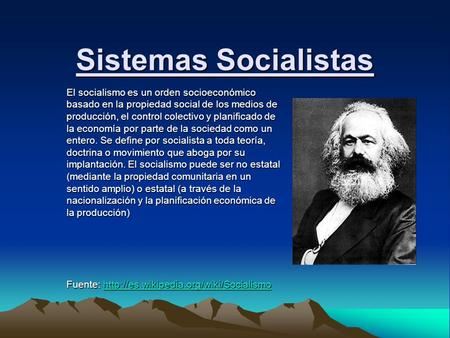 Sistemas Socialistas El socialismo es un orden socioeconómico basado en la propiedad social de los medios de producción, el control colectivo y planificado.