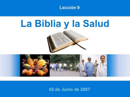 Lección 9 La Biblia y la Salud 02 de Junio de 2007.