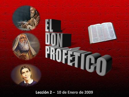 EL DON PROFÉTICO Lección 2 – 10 de Enero de 2009.