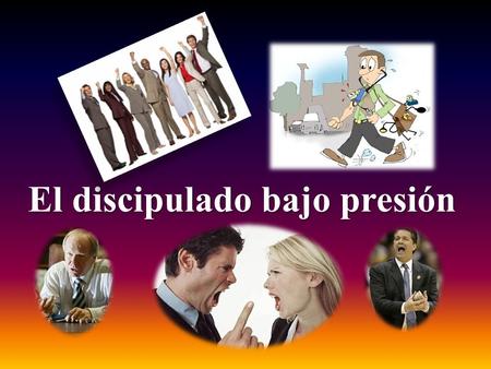 El discipulado bajo presión