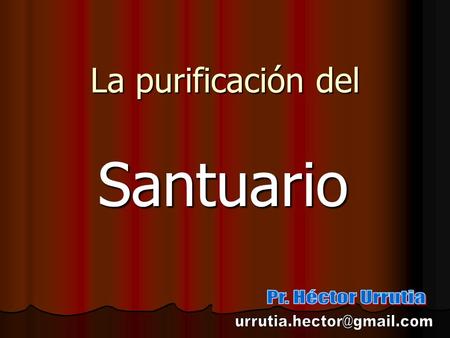 Santuario La purificación del Pr. Héctor Urrutia