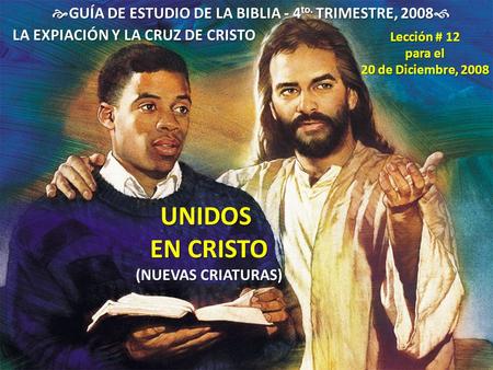 UNIDOS EN CRISTO GUÍA DE ESTUDIO DE LA BIBLIA - 4to. TRIMESTRE, 2008