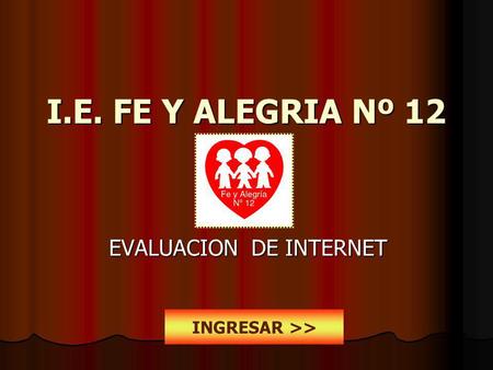 I.E. FE Y ALEGRIA Nº 12 EVALUACION DE INTERNET INGRESAR >>