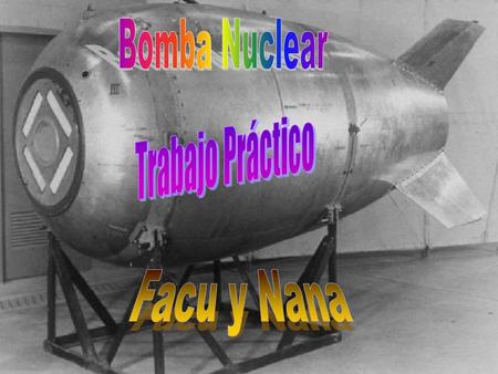 Bomba Nuclear Trabajo Práctico Facu y Nana.