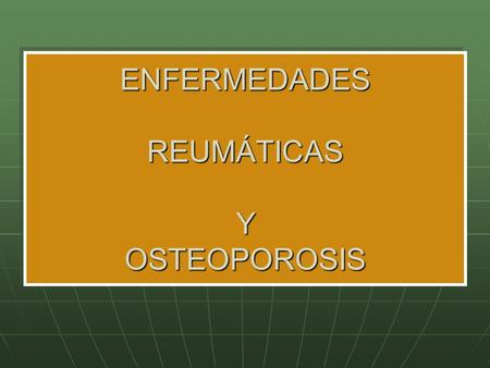 ENFERMEDADES REUMÁTICAS Y OSTEOPOROSIS