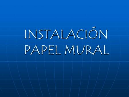 INSTALACIÓN PAPEL MURAL