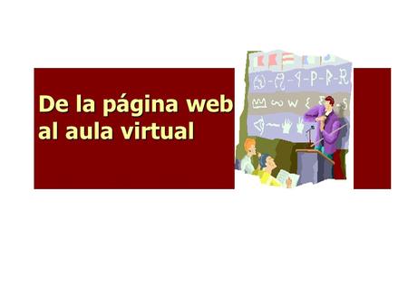 De la página web al aula virtual. 1997 Documentos de texto en HTML 1999-2001 1º Tutorial web 2001-2003 SitioWeb docente.