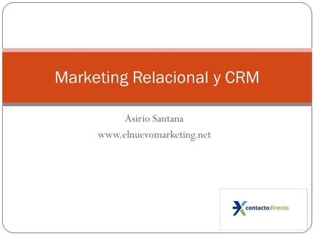 Asirio Santana www.elnuevomarketing.net Marketing Relacional y CRM.