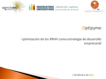 2 de febrero de 2011 Optipyme O ptimización de los RRHH como estrategia de desarrollo empresarial.
