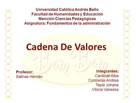 Universidad Católica Andrés Bello Facultad de Humanidades y Educación Mención Ciencias Pedagógicas Asignatura: Fundamentos de la administración Cadena.