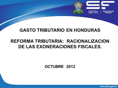 GASTO TRIBUTARIO EN HONDURAS REFORMA TRIBUTARIA: RACIONALIZACION DE LAS EXONERACIONES FISCALES. OCTUBRE 2012.