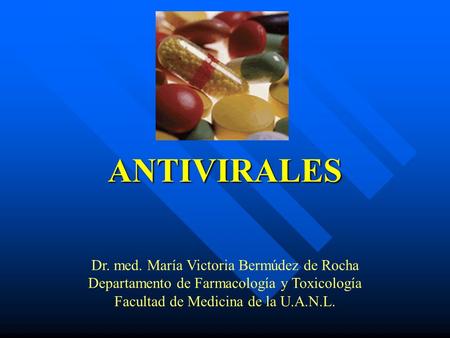ANTIVIRALES Dr. med. María Victoria Bermúdez de Rocha
