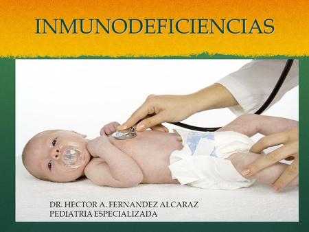 INMUNODEFICIENCIAS DR. HECTOR A. FERNANDEZ ALCARAZ