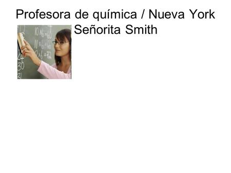 Profesora de química / Nueva York Señorita Smith.