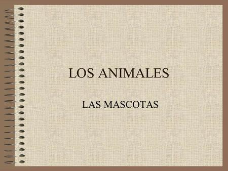 LOS ANIMALES LAS MASCOTAS.