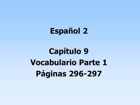 Español 2 Capítulo 9 Vocabulario Parte 1 Páginas 296-297.