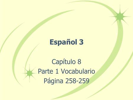 Español 3 Capítulo 8 Parte 1 Vocabulario Página 258-259.