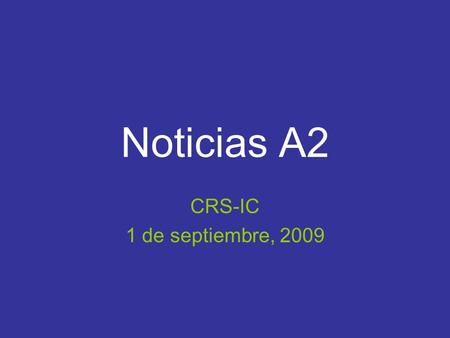 Noticias A2 CRS-IC 1 de septiembre, 2009.