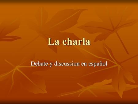 La charla Debate y discussion en español. Presentador 100 puntos Consigue 2 fuentes impresas que representan diferentes opiniones de tu tema. Consigue.