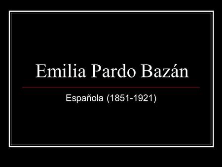 Emilia Pardo Bazán Española (1851-1921).