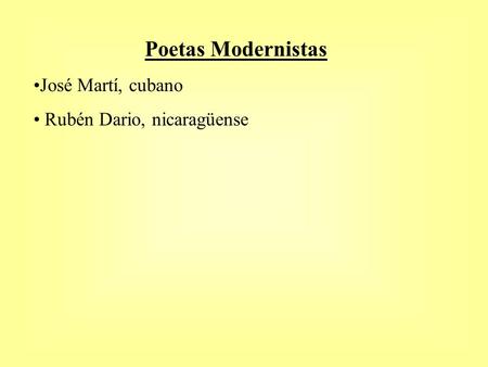 Poetas Modernistas José Martí, cubano Rubén Dario, nicaragüense.