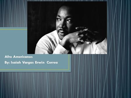 Afro Americanos By: Isaiah Vargas Erwin Correa. El punto del movimiento de los derechos civiles de Martin Luther King Jr. fue para ayudar a los Afro Americanos.