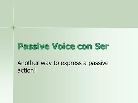 Passive Voice con Ser Another way to express a passive action!