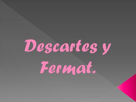 Descartes y Fermat..