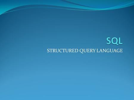 STRUCTURED QUERY LANGUAGE
