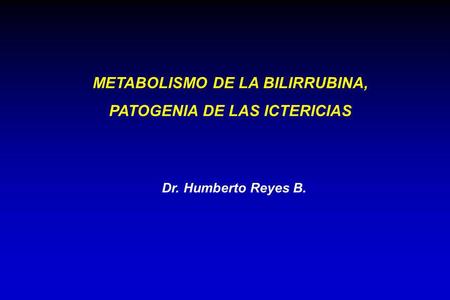 METABOLISMO DE LA BILIRRUBINA, PATOGENIA DE LAS ICTERICIAS