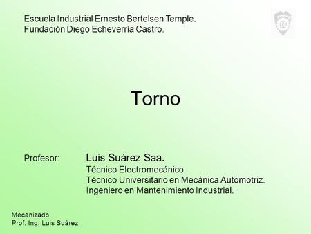 Torno Escuela Industrial Ernesto Bertelsen Temple.